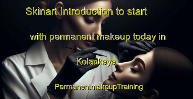 Skinart Introduction to start with permanent makeup today in Kolankaya | PermanentmakeupTraining | PermanentmakeupClasses | SkinartTraining-Turkey