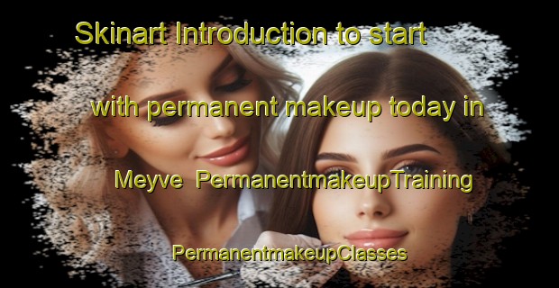 Skinart Introduction to start with permanent makeup today in Meyve | PermanentmakeupTraining | PermanentmakeupClasses | SkinartTraining-Turkey