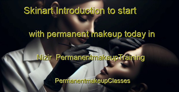 Skinart Introduction to start with permanent makeup today in Nizir | PermanentmakeupTraining | PermanentmakeupClasses | SkinartTraining-Turkey