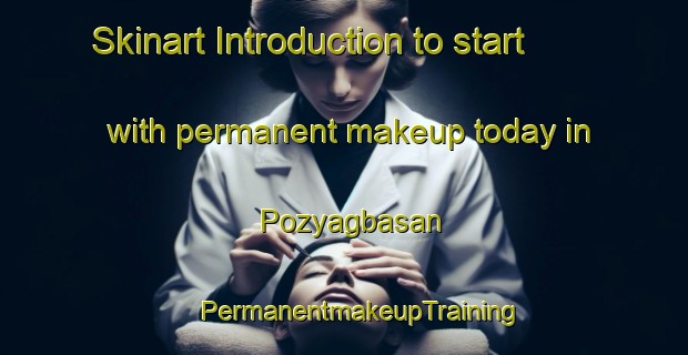 Skinart Introduction to start with permanent makeup today in Pozyagbasan | #PermanentmakeupTraining #PermanentmakeupClasses #SkinartTraining-Turkey