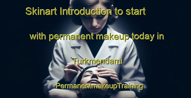 Skinart Introduction to start with permanent makeup today in Turkmendami | #PermanentmakeupTraining #PermanentmakeupClasses #SkinartTraining-Turkey