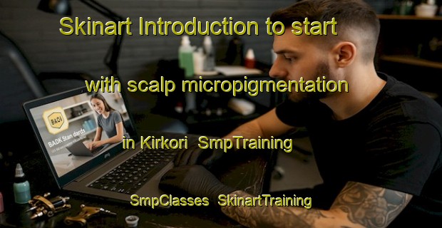 Skinart Introduction to start with scalp micropigmentation in Kirkori | SmpTraining | SmpClasses | SkinartTraining-Turkey