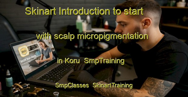 Skinart Introduction to start with scalp micropigmentation in Koru | SmpTraining | SmpClasses | SkinartTraining-Turkey