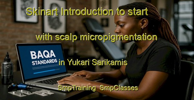 Skinart Introduction to start with scalp micropigmentation in Yukari Sarikamis | SmpTraining | SmpClasses | SkinartTraining-Turkey