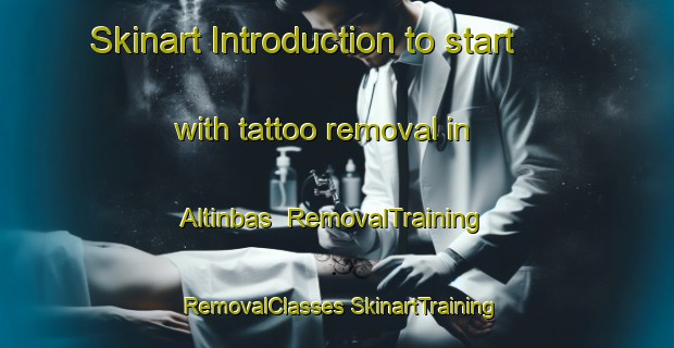 Skinart Introduction to start with tattoo removal in Altinbas | #RemovalTraining #RemovalClasses #SkinartTraining-Turkey