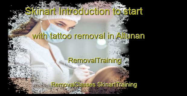 Skinart Introduction to start with tattoo removal in Altunan | #RemovalTraining #RemovalClasses #SkinartTraining-Turkey