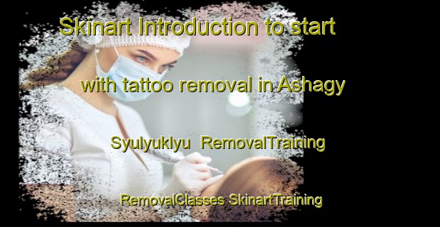 Skinart Introduction to start with tattoo removal in Ashagy Syulyuklyu | #RemovalTraining #RemovalClasses #SkinartTraining-Turkey