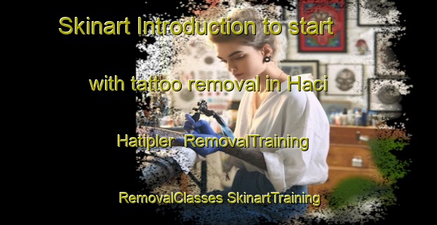 Skinart Introduction to start with tattoo removal in Haci Hatipler | #RemovalTraining #RemovalClasses #SkinartTraining-Turkey