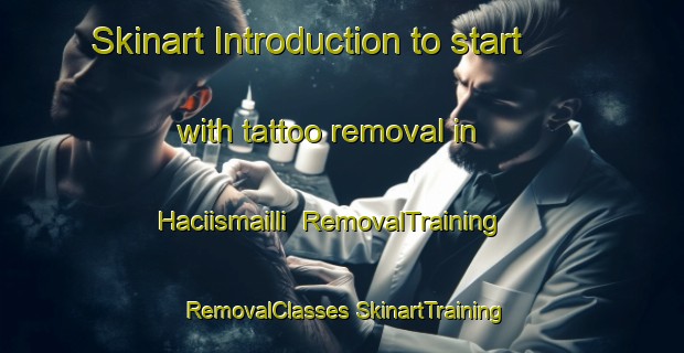 Skinart Introduction to start with tattoo removal in Haciismailli | #RemovalTraining #RemovalClasses #SkinartTraining-Turkey