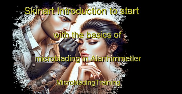Skinart Introduction to start with the basics of microblading in Alanhimmetler | MicrobladingTraining | MicrobladingClasses | SkinartTraining-Turkey
