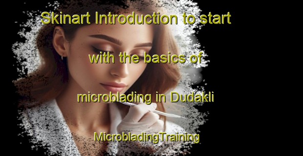 Skinart Introduction to start with the basics of microblading in Dudakli | MicrobladingTraining | MicrobladingClasses | SkinartTraining-Turkey