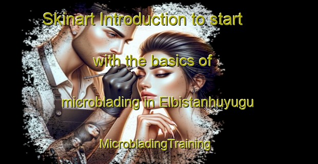 Skinart Introduction to start with the basics of microblading in Elbistanhuyugu | MicrobladingTraining | MicrobladingClasses | SkinartTraining-Turkey