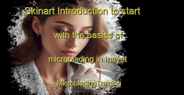 Skinart Introduction to start with the basics of microblading in Inayet | MicrobladingTraining | MicrobladingClasses | SkinartTraining-Turkey