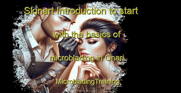 Skinart Introduction to start with the basics of microblading in Onari | MicrobladingTraining | MicrobladingClasses | SkinartTraining-Turkey