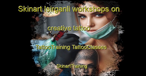 Skinart Isirganli workshops on creative tattoo | #TattooTraining #TattooClasses #SkinartTraining-Turkey