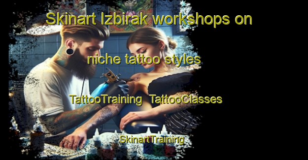 Skinart Izbirak workshops on niche tattoo styles | TattooTraining | TattooClasses | SkinartTraining-Turkey