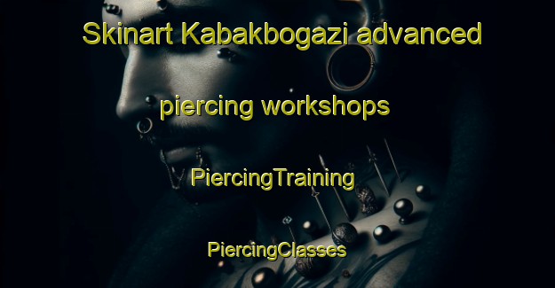 Skinart Kabakbogazi advanced piercing workshops | #PiercingTraining #PiercingClasses #SkinartTraining-Turkey