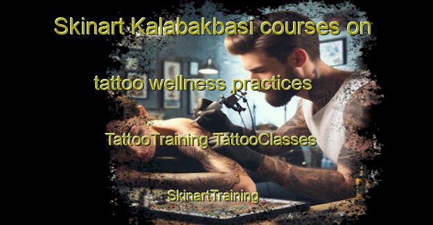 Skinart Kalabakbasi courses on tattoo wellness practices | #TattooTraining #TattooClasses #SkinartTraining-Turkey