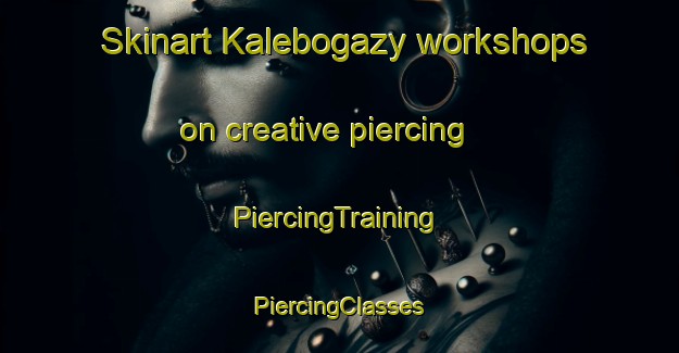 Skinart Kalebogazy workshops on creative piercing | #PiercingTraining #PiercingClasses #SkinartTraining-Turkey