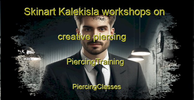 Skinart Kalekisla workshops on creative piercing | #PiercingTraining #PiercingClasses #SkinartTraining-Turkey