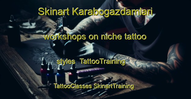 Skinart Karabogazdamlari workshops on niche tattoo styles | #TattooTraining #TattooClasses #SkinartTraining-Turkey