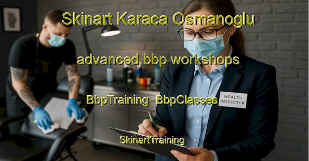 Skinart Karaca Osmanoglu advanced bbp workshops | BbpTraining | BbpClasses | SkinartTraining-Turkey