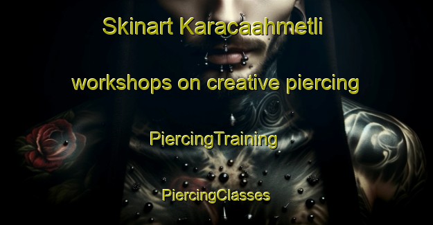 Skinart Karacaahmetli workshops on creative piercing | #PiercingTraining #PiercingClasses #SkinartTraining-Turkey