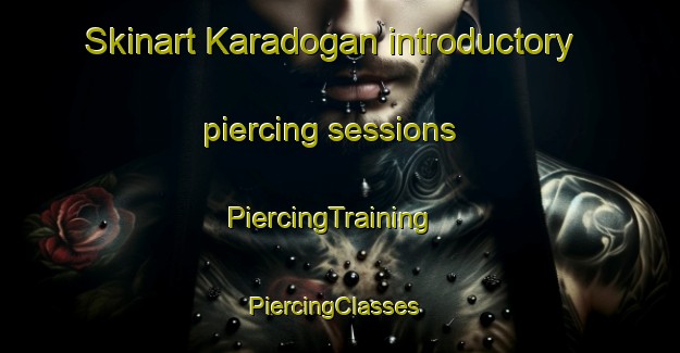 Skinart Karadogan introductory piercing sessions | PiercingTraining | PiercingClasses | SkinartTraining-Turkey