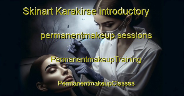 Skinart Karakirse introductory permanentmakeup sessions | #PermanentmakeupTraining #PermanentmakeupClasses #SkinartTraining-Turkey