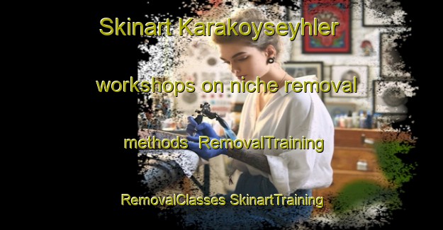 Skinart Karakoyseyhler workshops on niche removal methods | #RemovalTraining #RemovalClasses #SkinartTraining-Turkey