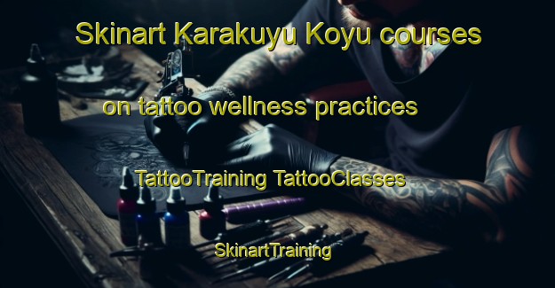 Skinart Karakuyu Koyu courses on tattoo wellness practices | #TattooTraining #TattooClasses #SkinartTraining-Turkey