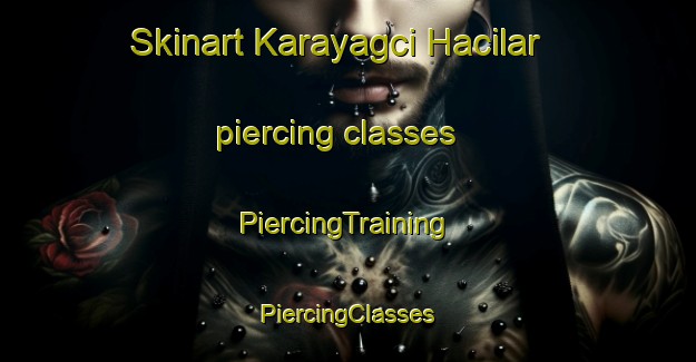 Skinart Karayagci Hacilar piercing classes | #PiercingTraining #PiercingClasses #SkinartTraining-Turkey