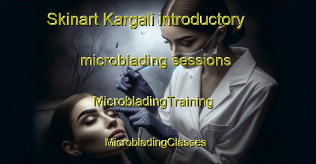Skinart Kargali introductory microblading sessions | MicrobladingTraining | MicrobladingClasses | SkinartTraining-Turkey