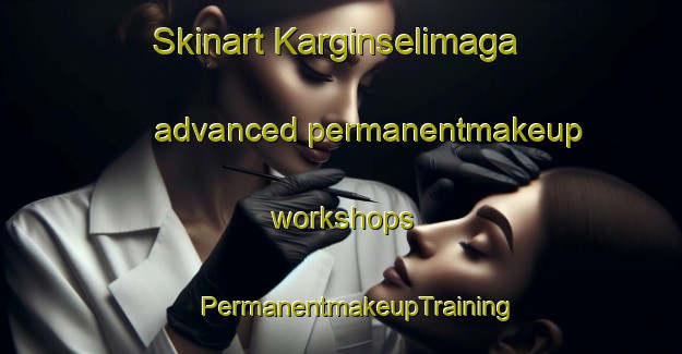 Skinart Karginselimaga advanced permanentmakeup workshops | #PermanentmakeupTraining #PermanentmakeupClasses #SkinartTraining-Turkey