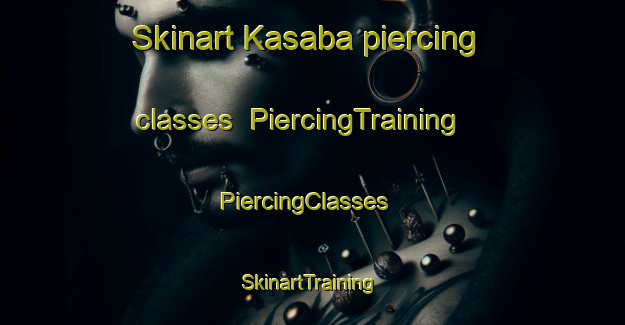 Skinart Kasaba piercing classes | PiercingTraining | PiercingClasses | SkinartTraining-Turkey