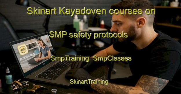 Skinart Kayadoven courses on SMP safety protocols | SmpTraining | SmpClasses | SkinartTraining-Turkey