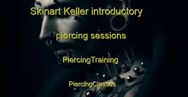 Skinart Keller introductory piercing sessions | PiercingTraining | PiercingClasses | SkinartTraining-Turkey
