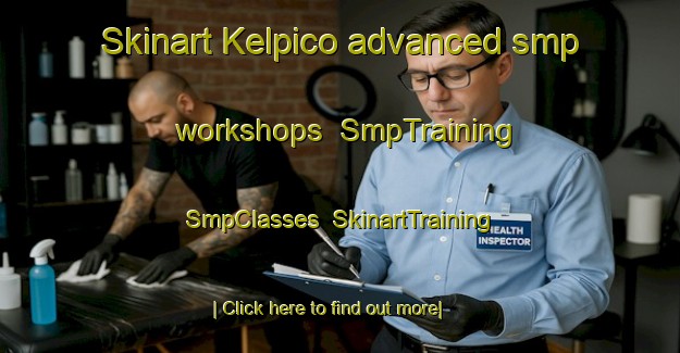 Skinart Kelpico advanced smp workshops | SmpTraining | SmpClasses | SkinartTraining-Turkey