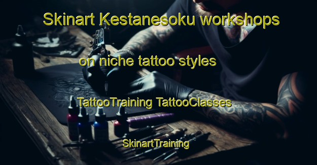 Skinart Kestanesoku workshops on niche tattoo styles | #TattooTraining #TattooClasses #SkinartTraining-Turkey