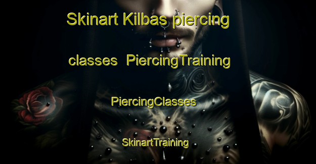 Skinart Kilbas piercing classes | PiercingTraining | PiercingClasses | SkinartTraining-Turkey