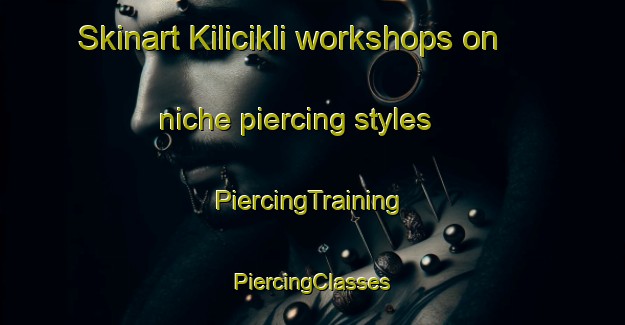 Skinart Kilicikli workshops on niche piercing styles | #PiercingTraining #PiercingClasses #SkinartTraining-Turkey