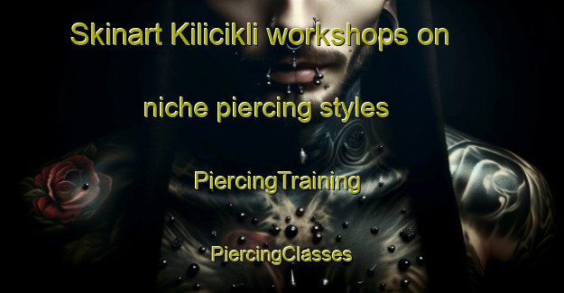 Skinart Kilicikli workshops on niche piercing styles | #PiercingTraining #PiercingClasses #SkinartTraining-Turkey