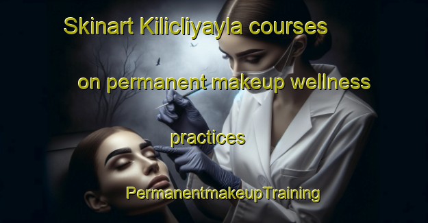 Skinart Kilicliyayla courses on permanent makeup wellness practices | #PermanentmakeupTraining #PermanentmakeupClasses #SkinartTraining-Turkey