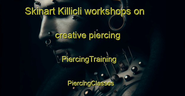 Skinart Killicli workshops on creative piercing | PiercingTraining | PiercingClasses | SkinartTraining-Turkey