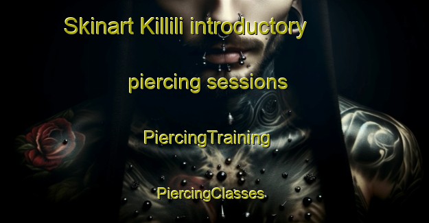 Skinart Killili introductory piercing sessions | PiercingTraining | PiercingClasses | SkinartTraining-Turkey