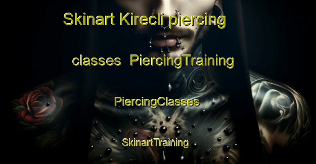 Skinart Kirecli piercing classes | #PiercingTraining #PiercingClasses #SkinartTraining-Turkey