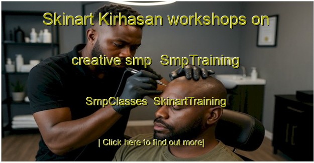 Skinart Kirhasan workshops on creative smp | SmpTraining | SmpClasses | SkinartTraining-Turkey