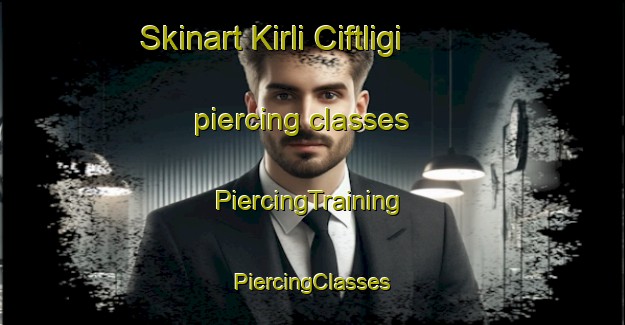 Skinart Kirli Ciftligi piercing classes | #PiercingTraining #PiercingClasses #SkinartTraining-Turkey