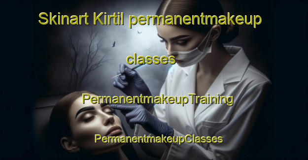 Skinart Kirtil permanentmakeup classes | PermanentmakeupTraining | PermanentmakeupClasses | SkinartTraining-Turkey