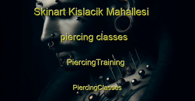 Skinart Kislacik Mahallesi piercing classes | #PiercingTraining #PiercingClasses #SkinartTraining-Turkey